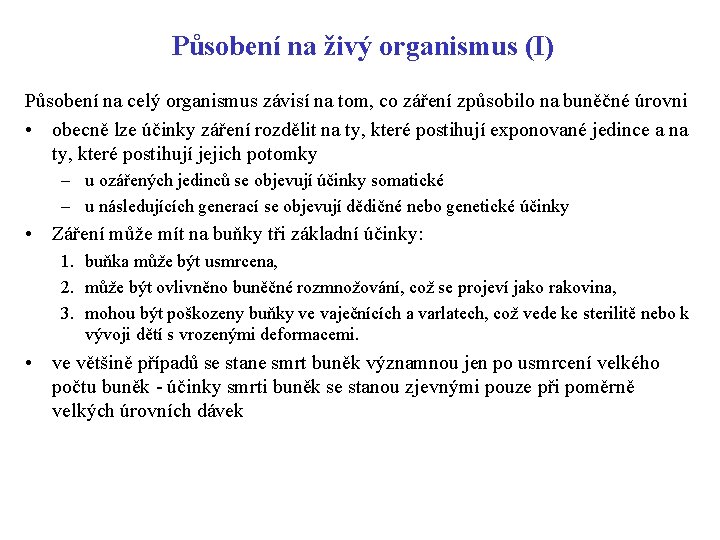 Působení na živý organismus (I) Působení na celý organismus závisí na tom, co záření