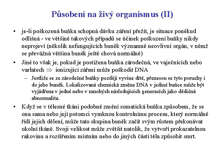 Působení na živý organismus (II) • je-li poškozená buňka schopná dávku záření přežít, je