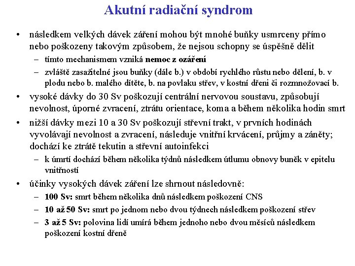 Akutní radiační syndrom • následkem velkých dávek záření mohou být mnohé buňky usmrceny přímo