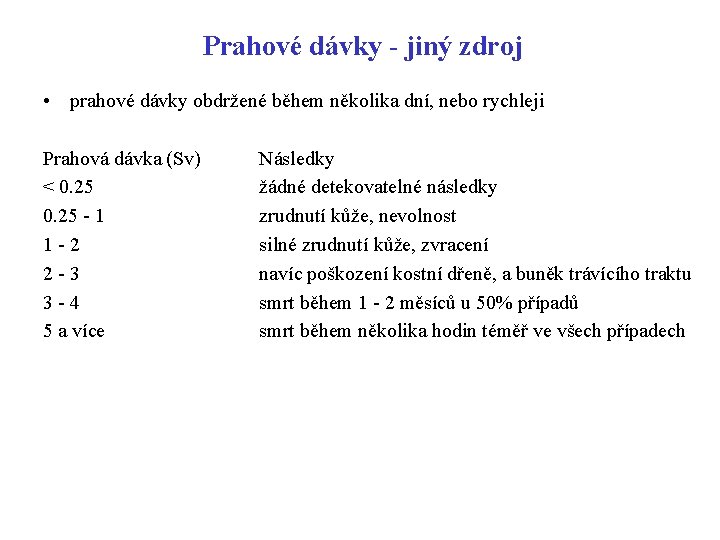 Prahové dávky - jiný zdroj • prahové dávky obdržené během několika dní, nebo rychleji