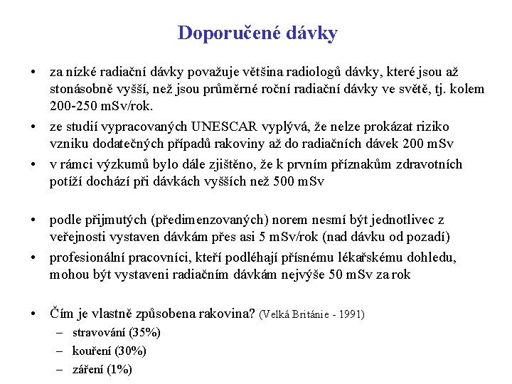 Doporučené dávky • za nízké radiační dávky považuje většina radiologů dávky, které jsou až