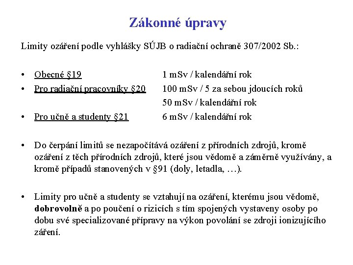 Zákonné úpravy Limity ozáření podle vyhlášky SÚJB o radiační ochraně 307/2002 Sb. : •