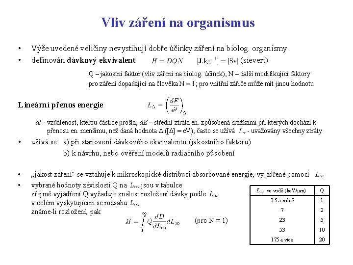 Vliv záření na organismus • • Výše uvedené veličiny nevystihují dobře účinky záření na