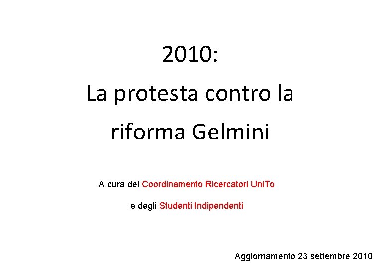 2010: La protesta contro la riforma Gelmini A cura del Coordinamento Ricercatori Uni. To