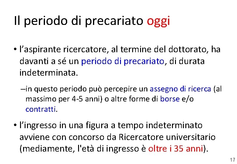 Il periodo di precariato oggi • l’aspirante ricercatore, al termine del dottorato, ha davanti