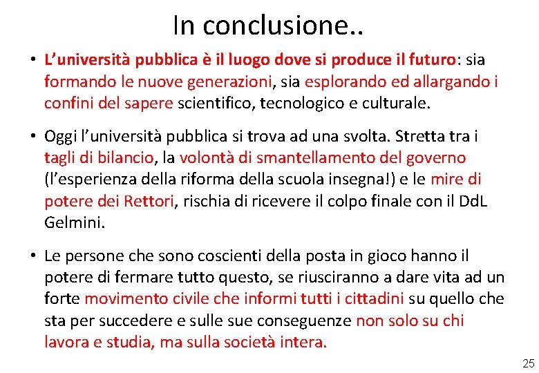 In conclusione. . • L’università pubblica è il luogo dove si produce il futuro: