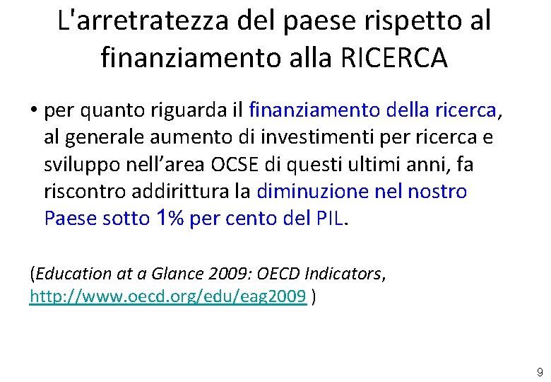 L'arretratezza del paese rispetto al finanziamento alla RICERCA • per quanto riguarda il finanziamento