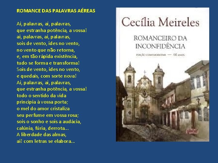 ROMANCE DAS PALAVRAS AÉREAS Ai, palavras, ai, palavras, que estranha potência, a vossa! ai,