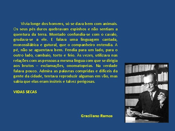  Vivia longe dos homens, só se dava bem com animais. Os seus pés