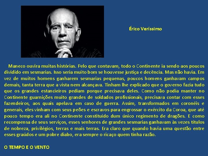 Érico Veríssimo Maneco ouvira muitas histórias. Pelo que contavam, todo o Continente ia sendo