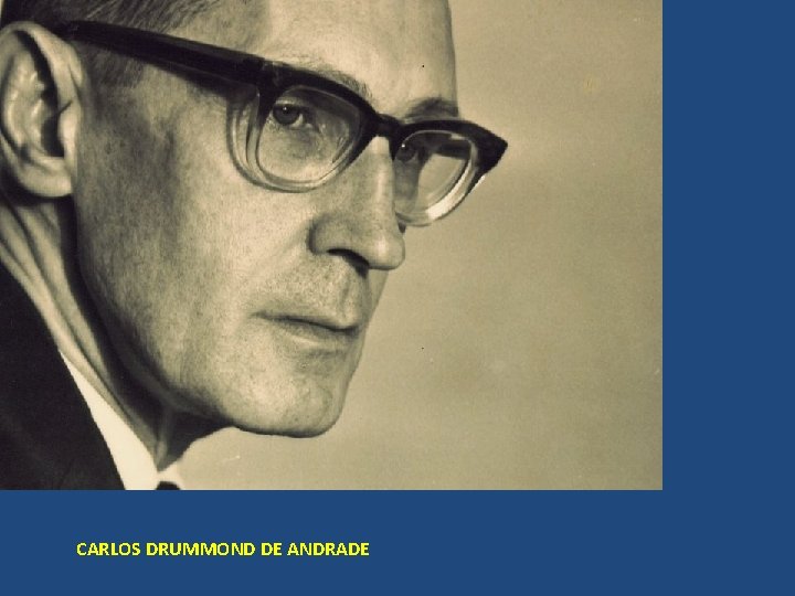 CARLOS DRUMMOND DE ANDRADE 