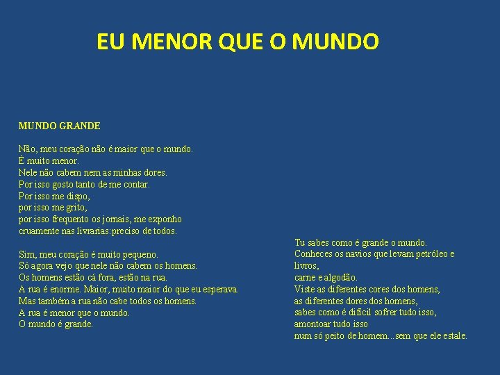 EU MENOR QUE O MUNDO GRANDE Não, meu coração não é maior que o