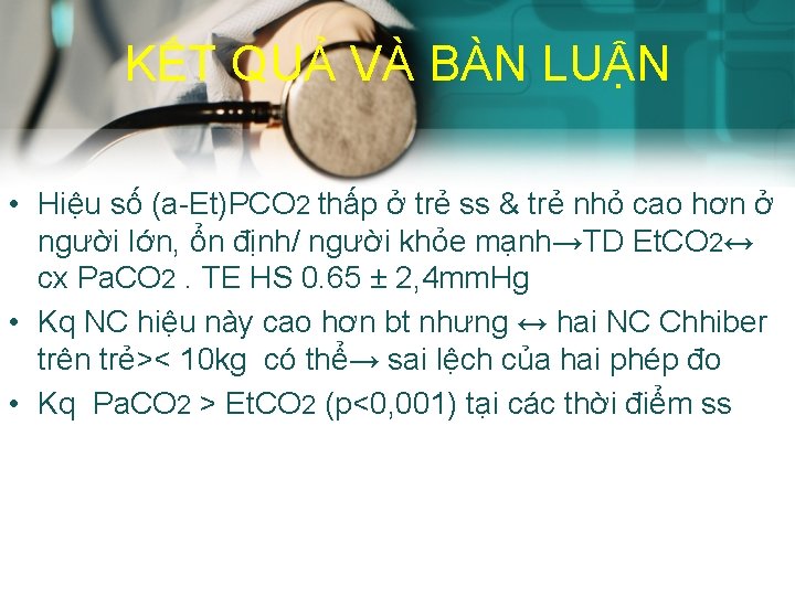 KẾT QUẢ VÀ BÀN LUẬN • Hiệu số (a-Et)PCO 2 thấp ở trẻ ss