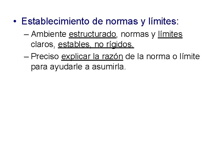  • Establecimiento de normas y límites: – Ambiente estructurado, normas y límites claros,