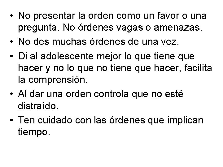  • No presentar la orden como un favor o una pregunta. No órdenes