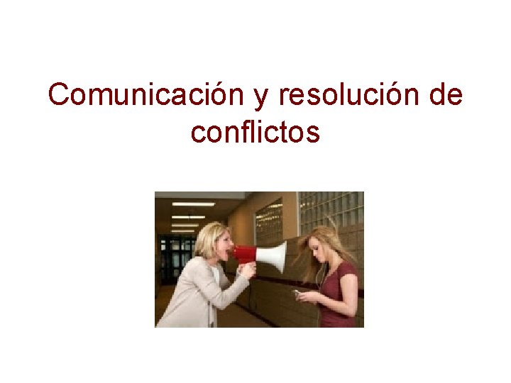 Comunicación y resolución de conflictos 