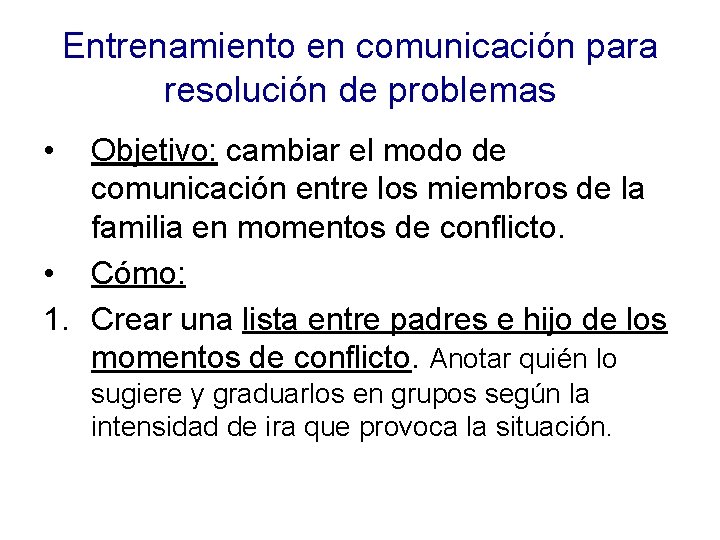 Entrenamiento en comunicación para resolución de problemas • Objetivo: cambiar el modo de comunicación