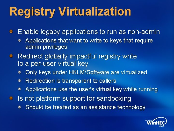 Registry Virtualization Enable legacy applications to run as non-admin Applications that want to write Registry Virtualization Enable legacy applications to run as non-admin Applications that want to write