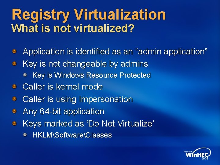 Registry Virtualization What is not virtualized? Application is identified as an “admin application” Key Registry Virtualization What is not virtualized? Application is identified as an “admin application” Key