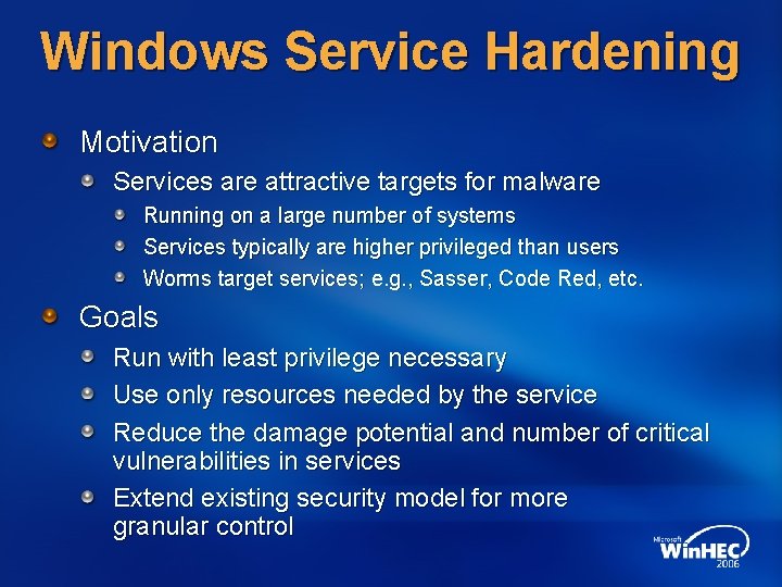 Windows Service Hardening Motivation Services are attractive targets for malware Running on a large Windows Service Hardening Motivation Services are attractive targets for malware Running on a large