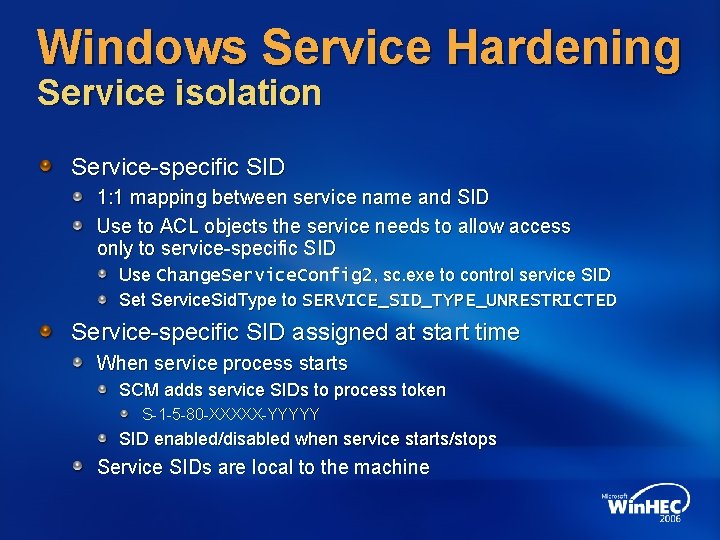 Windows Service Hardening Service isolation Service-specific SID 1: 1 mapping between service name and Windows Service Hardening Service isolation Service-specific SID 1: 1 mapping between service name and
