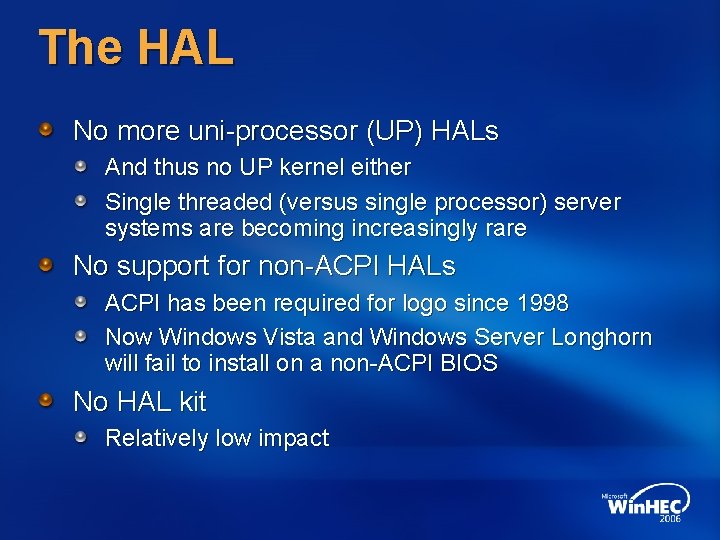 The HAL No more uni-processor (UP) HALs And thus no UP kernel either Single The HAL No more uni-processor (UP) HALs And thus no UP kernel either Single
