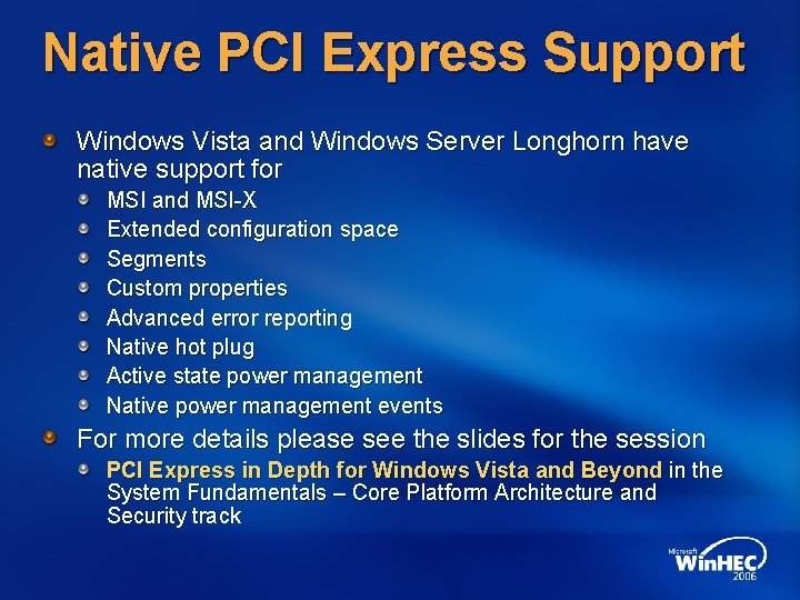 Native PCI Express Support Windows Vista and Windows Server Longhorn have native support for Native PCI Express Support Windows Vista and Windows Server Longhorn have native support for