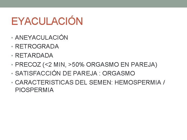 EYACULACIÓN • ANEYACULACIÓN • RETROGRADA • RETARDADA • PRECOZ (<2 MIN, >50% ORGASMO EN EYACULACIÓN • ANEYACULACIÓN • RETROGRADA • RETARDADA • PRECOZ (<2 MIN, >50% ORGASMO EN