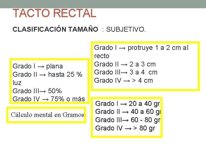 TACTO RECTAL CLASIFICACIÓN TAMAÑO : SUBJETIVO. Grado I → plana Grado II → hasta TACTO RECTAL CLASIFICACIÓN TAMAÑO : SUBJETIVO. Grado I → plana Grado II → hasta