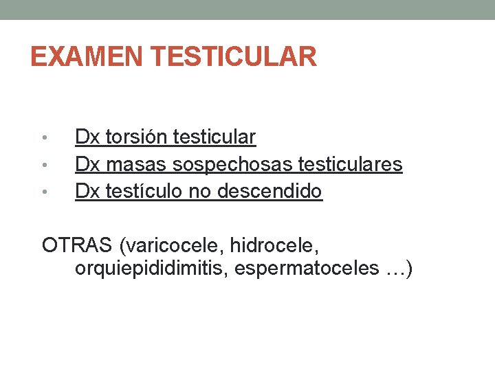 EXAMEN TESTICULAR IMPORTANTE • Dx torsión testicular • Dx masas sospechosas testiculares • Dx EXAMEN TESTICULAR IMPORTANTE • Dx torsión testicular • Dx masas sospechosas testiculares • Dx