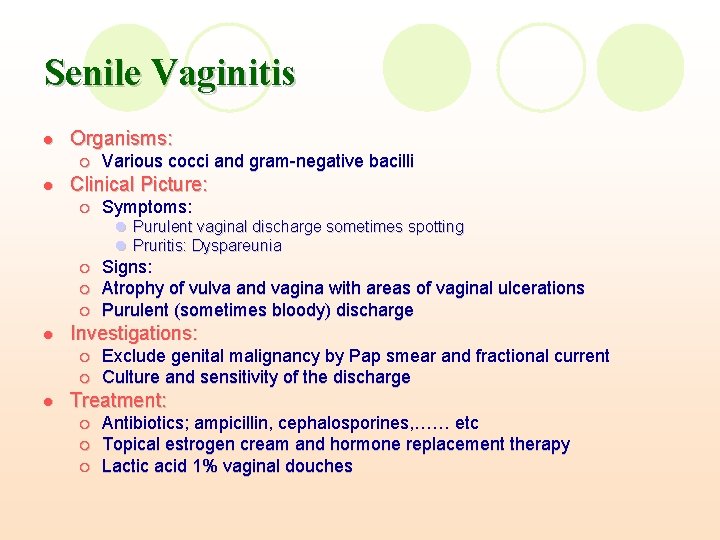 Senile Vaginitis l Organisms: ¡ l Various cocci and gram-negative bacilli Clinical Picture: ¡ Senile Vaginitis l Organisms: ¡ l Various cocci and gram-negative bacilli Clinical Picture: ¡