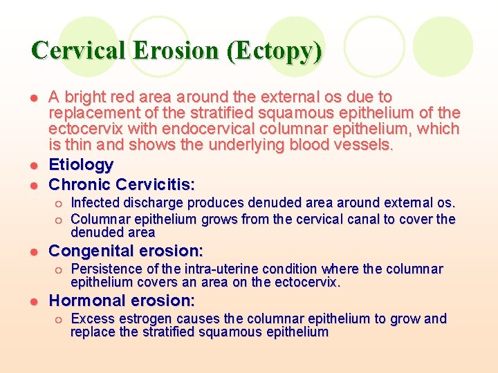 Cervical Erosion (Ectopy) l l l A bright red area around the external os Cervical Erosion (Ectopy) l l l A bright red area around the external os