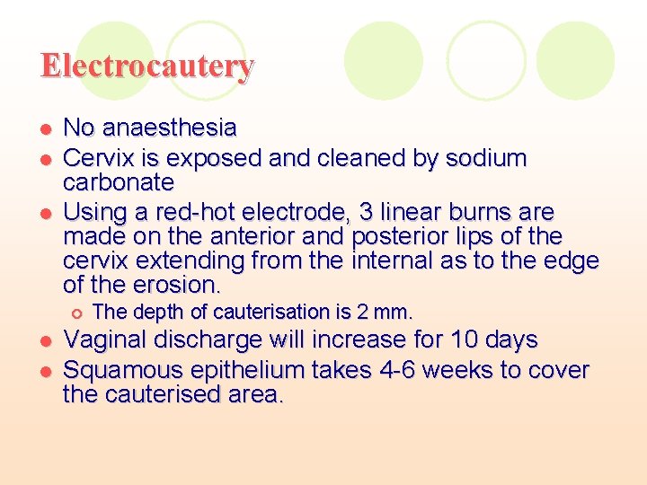 Electrocautery l l l No anaesthesia Cervix is exposed and cleaned by sodium carbonate Electrocautery l l l No anaesthesia Cervix is exposed and cleaned by sodium carbonate