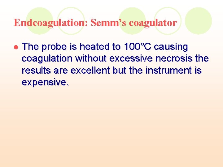 Endcoagulation: Semm’s coagulator l The probe is heated to 100°C causing coagulation without excessive Endcoagulation: Semm’s coagulator l The probe is heated to 100°C causing coagulation without excessive
