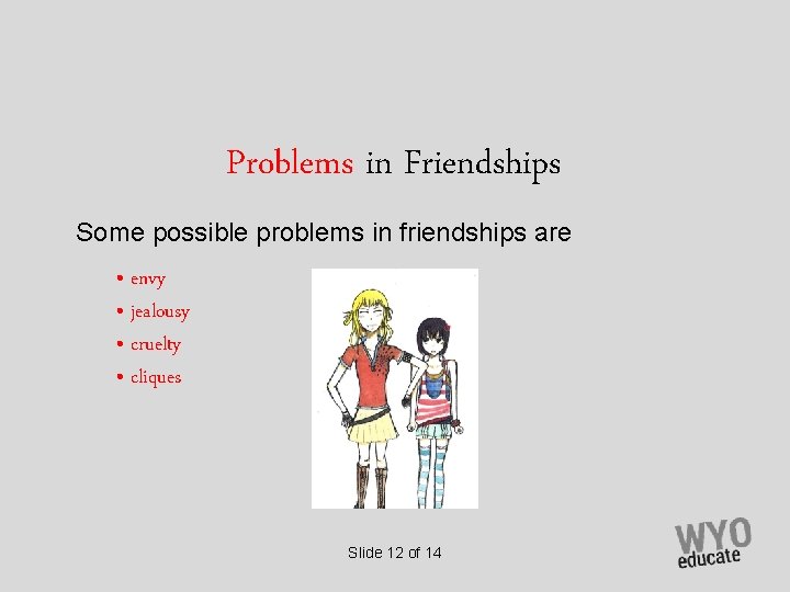 Problems in Friendships Some possible problems in friendships are • envy • jealousy •