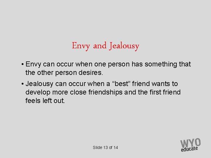 Envy and Jealousy • Envy can occur when one person has something that the