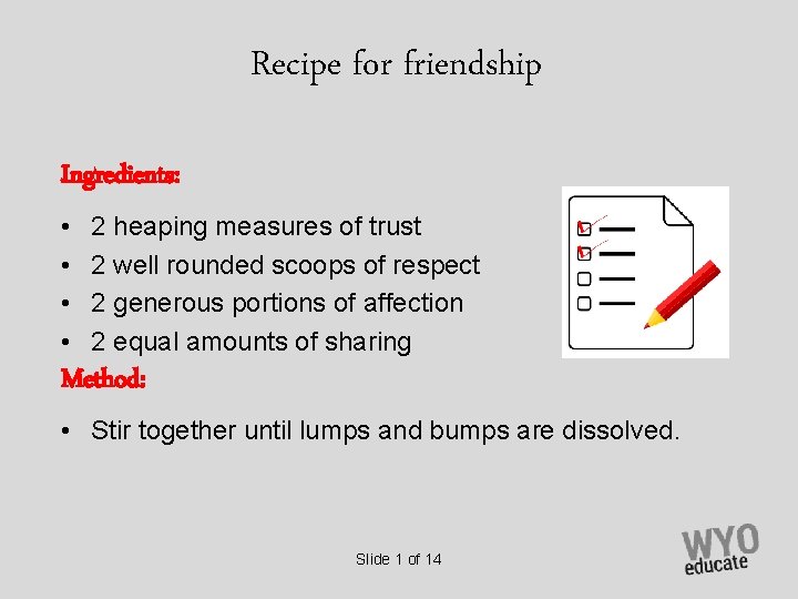 Recipe for friendship Ingredients: • • 2 heaping measures of trust 2 well rounded