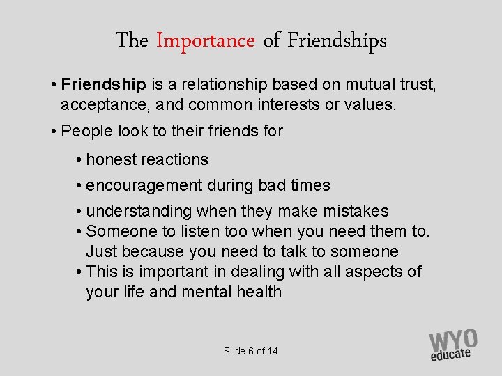 The Importance of Friendships • Friendship is a relationship based on mutual trust, acceptance,