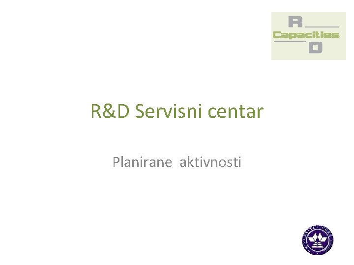 R&D Servisni centar Planirane aktivnosti 