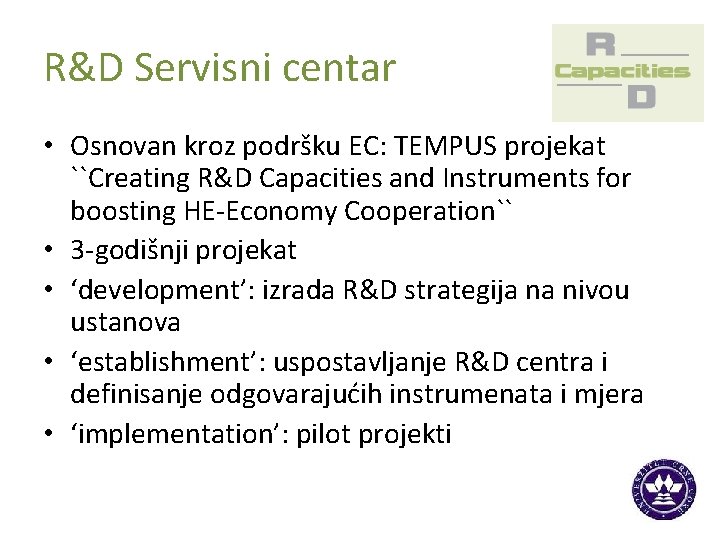 R&D Servisni centar • Osnovan kroz podršku EC: TEMPUS projekat ``Creating R&D Capacities and