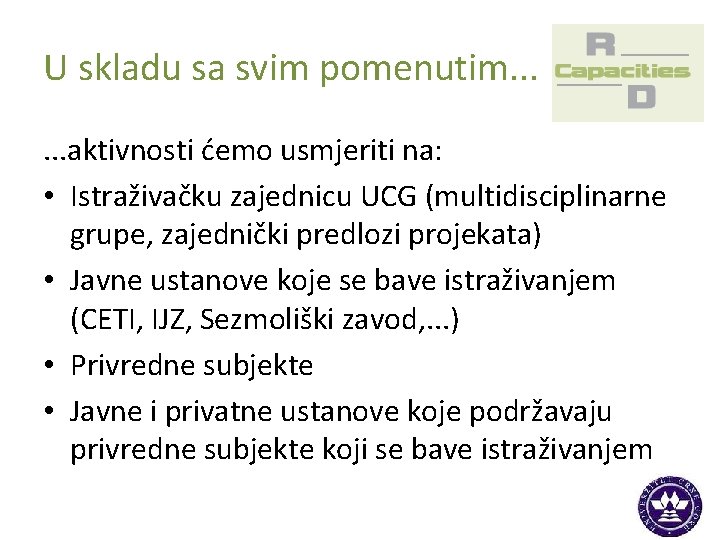 U skladu sa svim pomenutim. . . aktivnosti ćemo usmjeriti na: • Istraživačku zajednicu