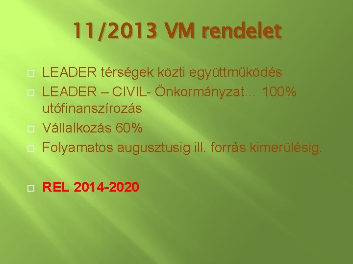 11/2013 VM rendelet LEADER térségek közti együttműködés LEADER – CIVIL- Önkormányzat… 100% utófinanszírozás Vállalkozás