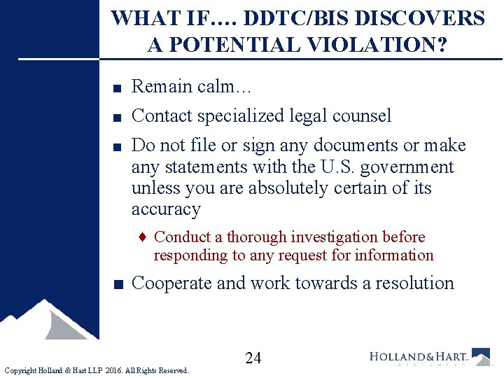 WHAT IF…. DDTC/BIS DISCOVERS A POTENTIAL VIOLATION? ■ Remain calm… ■ Contact specialized legal