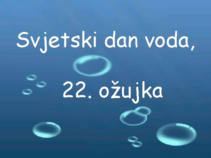 Svjetski dan voda, 22. ožujka 