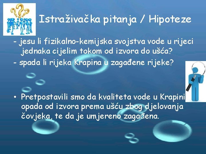 Istraživačka pitanja / Hipoteze - jesu li fizikalno-kemijska svojstva vode u rijeci jednaka cijelim Istraživačka pitanja / Hipoteze - jesu li fizikalno-kemijska svojstva vode u rijeci jednaka cijelim