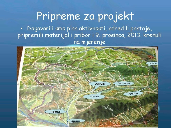 Pripreme za projekt • Dogovorili smo plan aktivnosti, odredili postaje, pripremili materijal i pribor