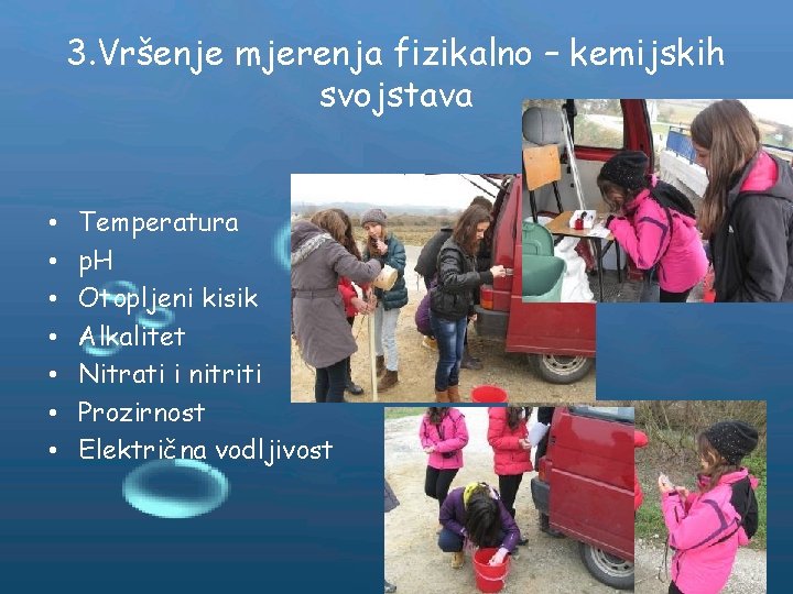 3. Vršenje mjerenja fizikalno – kemijskih svojstava • • Temperatura p. H Otopljeni kisik