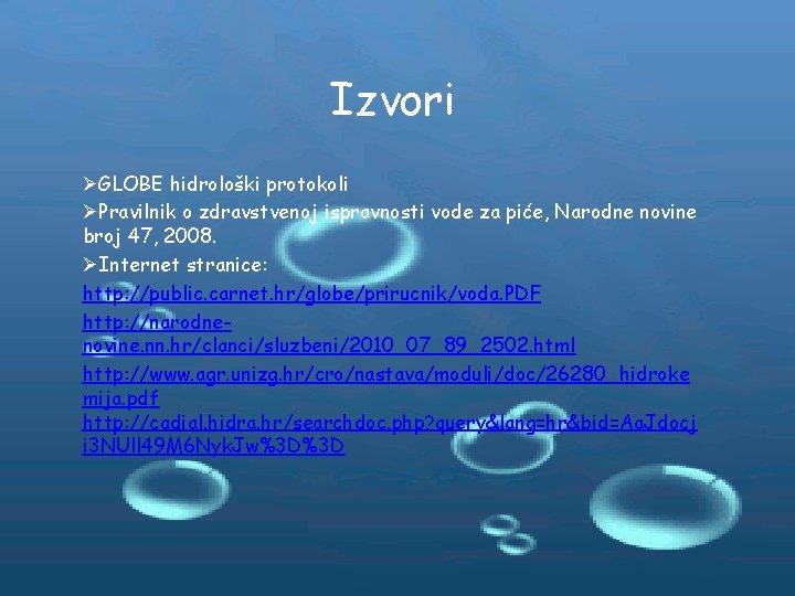 Izvori ØGLOBE hidrološki protokoli ØPravilnik o zdravstvenoj ispravnosti vode za piće, Narodne novine broj