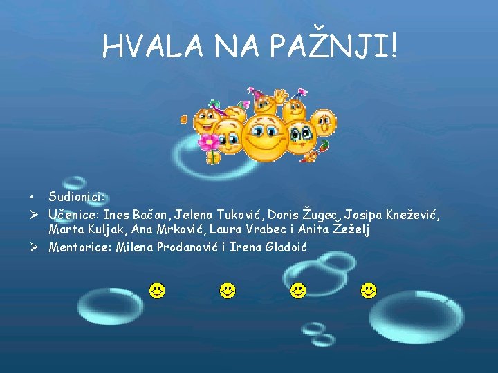 HVALA NA PAŽNJI! • Sudionici: Ø Učenice: Ines Bačan, Jelena Tuković, Doris Žugec, Josipa