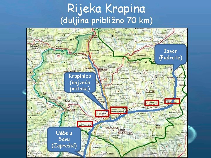 Rijeka Krapina (duljina približno 70 km) Izvor (Podrute) Krapinica (najveća pritoka) Ušće u Savu